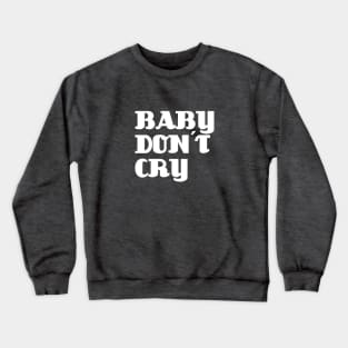 Baby Don´t Cry, white Crewneck Sweatshirt